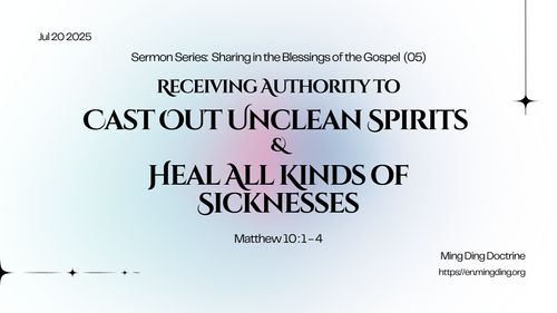 【Sermon】- Sharing in the Blessings of the Gospel (5) - Receiving Authority to Cast Out Unclean Spirits and Heal All Kinds of Sicknesses
