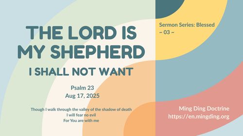 【Sermon】- The Lord is my Shepherd; I shall not want!
