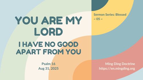 【Sermon】- You are my Lord; I have no good apart from you!