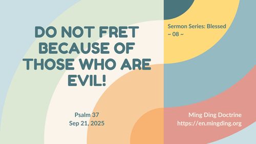 【Sermon】- Do Not Fret Because of Those Who are Evil!