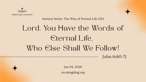 [Sermon] The Way of Eternal Life Series - Lord, You Have the Words of Eternal Life, Who Else Shall We Follow!