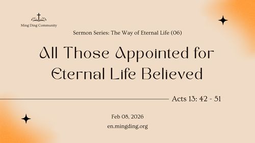 [Sermon] The Way of Eternal Life Series (6): All Who Were Appointed for Eternal Life Believed