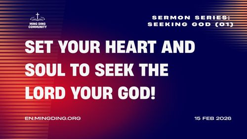 【Sermon】- Seeking God Series (1) - Set your heart and soul to seek the Lord your God!