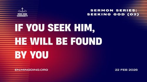 【Sermon】- Seeking God Series (2) - If You Seek Him, He Will Be Found by You