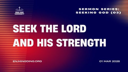 【Sermon】- Seeking God Series (3) - Seek the Lord and His Strength