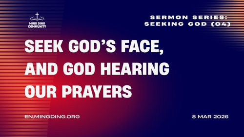 【Sermon】- Seeking God Series (4) - Seeking God's Face and God Hearing Our Prayers!