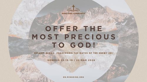 【Sermon】Possessing the Gates of the Enemy Series (1) - Offer the Most Precious to God!