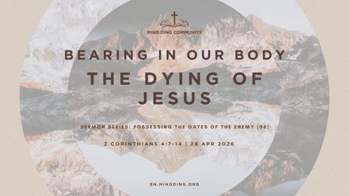 【Sermon】Possessing the Gates of the Enemy Series (6) - Bearing in Our Body the Dying of Jesus!